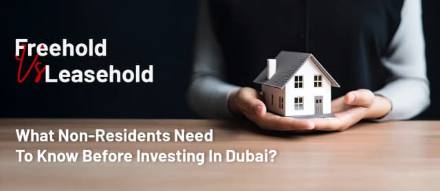 Freehold v/s Leasehold- What Non-Residents Need To Know Before Investing In Dubai?